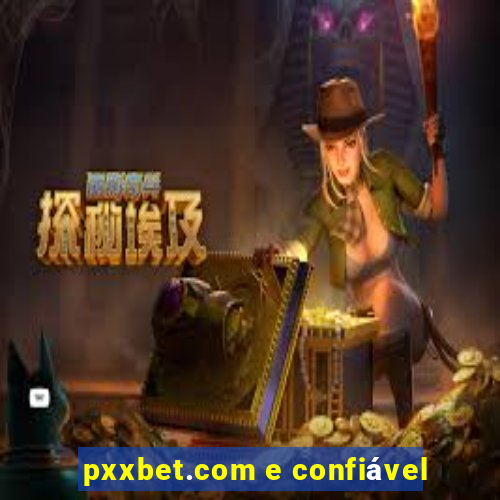 pxxbet.com e confiável